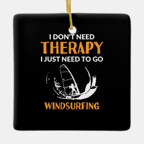 Surfer Just Need To Go Windsurfing Ceramic Ornament