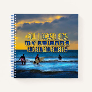 Surfer quote All I need is my friends, the sea... Notebook