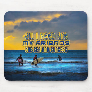 Surfer quote - friends, the sea, sunsets mouse pad