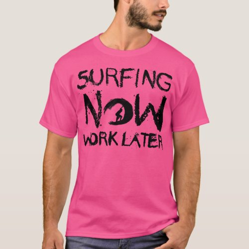 Surfer Surfing now work later T_Shirt