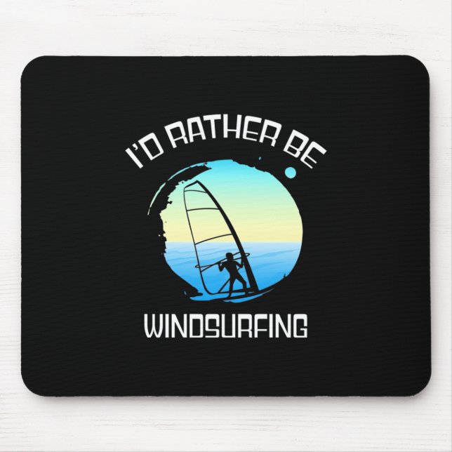 Surfer Would Rather Be Windsurfing Mouse Pad (Front)
