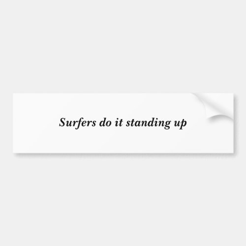 Surfers do it standing up bumper sticker