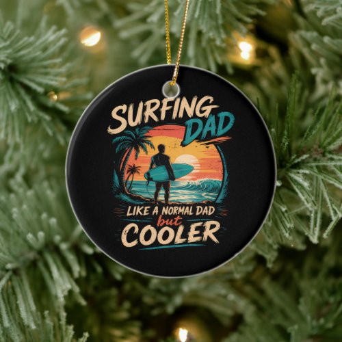 Surfing Dad Like A Normal Dad But Cooler Summer Ceramic Ornament