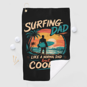 Surfing Dad Like A Normal Dad But Cooler Summer Golf Towel