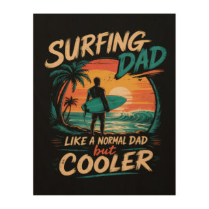 Surfing Dad Like A Normal Dad But Cooler Summer Wood Wall Art