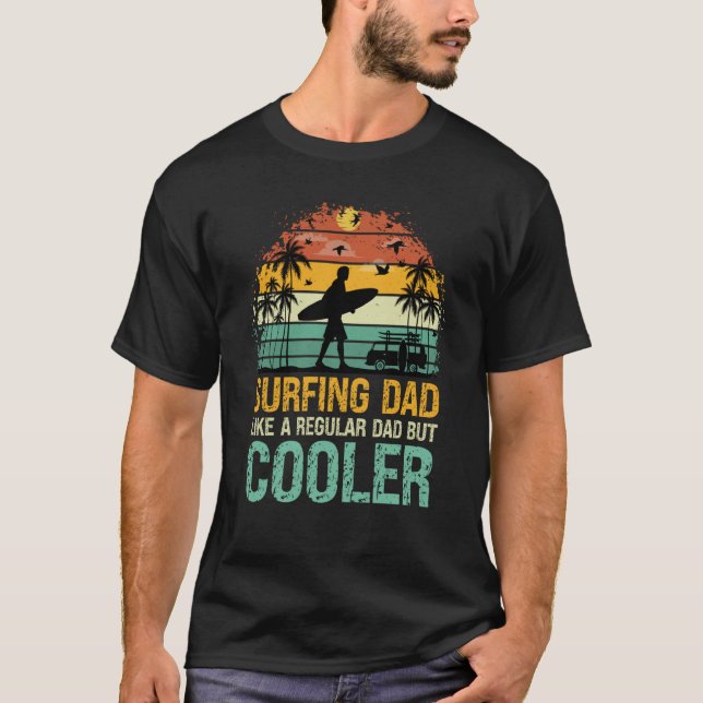 Surfing Dad Like a Regular Dad but Cooler Great Fa T-Shirt (Front)