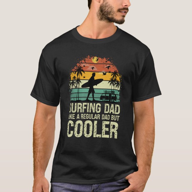 Surfing Dad Like a Regular Dad but Cooler Great Fa T-Shirt (Front)