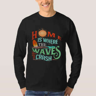 Surfing Home is Where the Waves Crash Surfers Gift T-Shirt