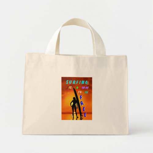 Surfing Is A Way To Be Free Mini Tote Bag