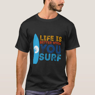Surfing Life Is Better When U Surf Funny Surfer Gi T-Shirt