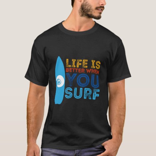 Surfing Life Is Better When U Surf Funny Surfer Gi T_Shirt