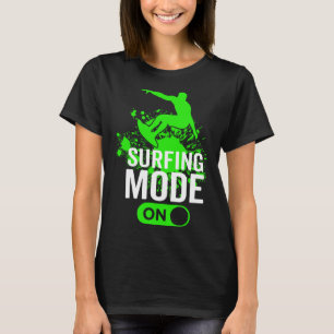 Surfing Mode On Surfer Surfboard Sport Men Women T-Shirt