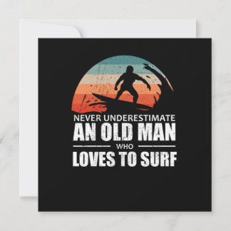 Surfing Never Underestimate An Old Man Surfing Invitation