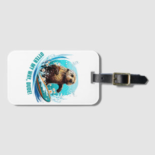Surfing Otter 841 Otter My Way Dude California Ott Luggage Tag