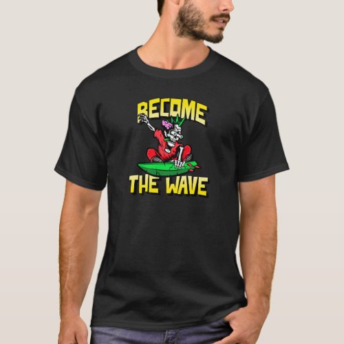 Surfing Skeleton Become The Wave T_Shirt