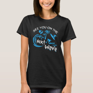 Surfing Surfer Beach See You On The Next Wave T-Shirt