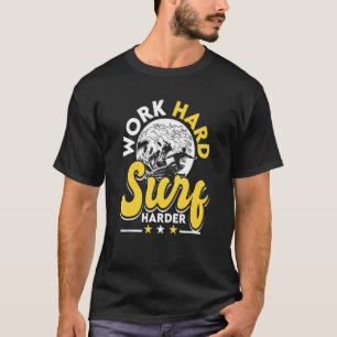 Surfing Surfer Beach Work Hard Surf Harder 1 T-Shirt