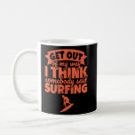 Surfing Surfer Out Of My Way - Get Out Of My Way  Coffee Mug