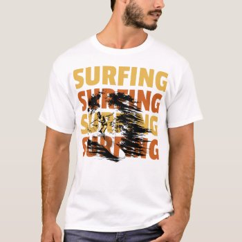 Surfing Surfing Surfing T-shirt by OniTees at Zazzle