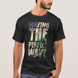 Surfing The Perfect Wave Inspirational Ocean Desig T-Shirt