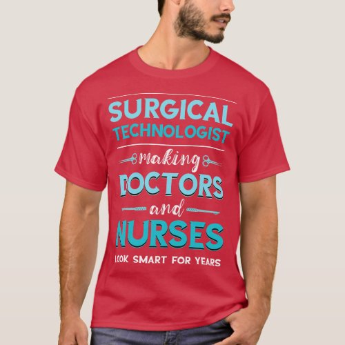Surg Tech Surgical Doctor Nurse Making Look Smart  T_Shirt