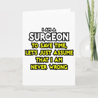 Surgeon...Assume I Am Never Wrong Card
