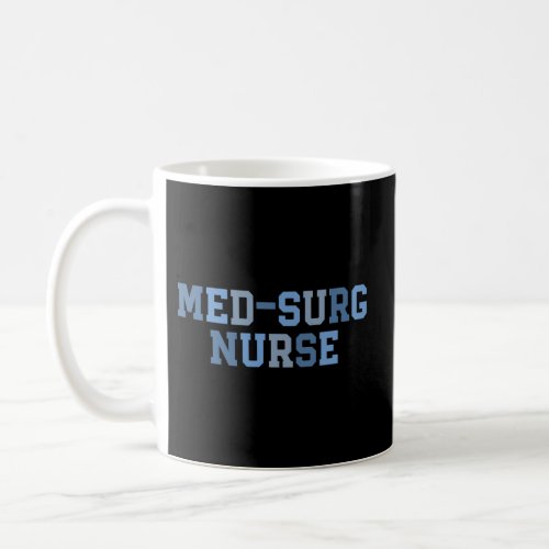 Surgeon Med Surg Nurse Medical Surgical Nurse Grad Coffee Mug