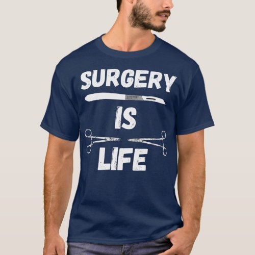 Surgery Is Life Surgical Scalpel Surgeon Medical T_Shirt
