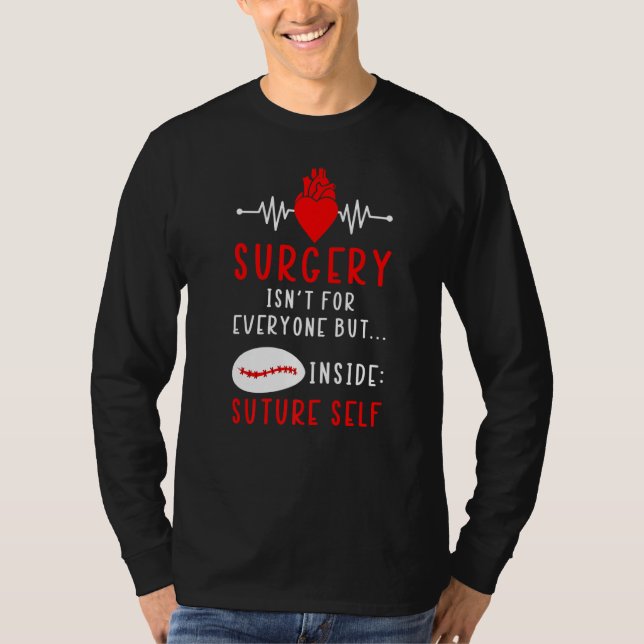 Surgery Isn't For Everyone But Inside Suture Self  T-Shirt (Front)