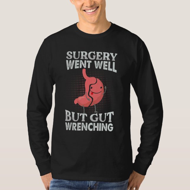 Surgery Went Well But Gut Wrenching  Gastrectomy T-Shirt (Front)