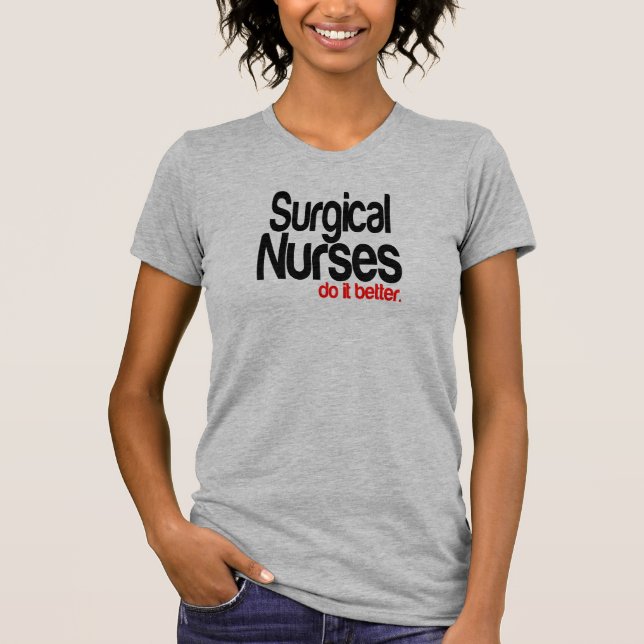 Surgical Nurses Do It Better T-Shirt (Front)