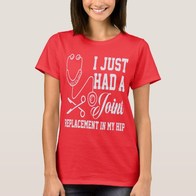 Surgical Quote I Recently Had A Hip Joint Replacem T-Shirt (Front)