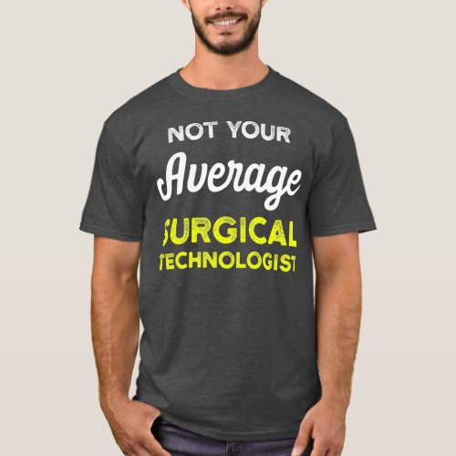 Surgical Technologist Average Scrub Tech T_Shirt