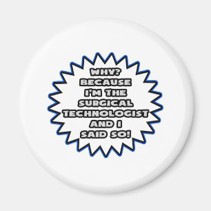 Surgical Technologist .. Because I Said So Magnet