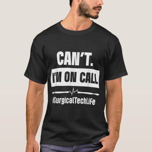 Surgical Technologist Call Scrub Tech T_Shirt