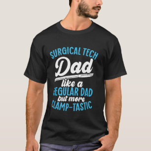 Surgical Technologist Dad Surgical Technology Surg T-Shirt