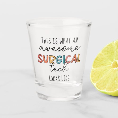 Surgical Technologist Funny Surgery OR Tech Gifts Shot Glass