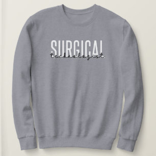 Surgical Technologist Med Surg Tech Surgery Tech Sweatshirt