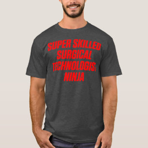 Surgical Technologist Skilled Scrub Tech T-Shirt