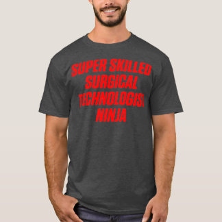 Surgical Technologist Skilled Scrub Tech T-Shirt
