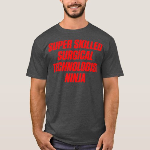 Surgical Technologist Skilled Scrub Tech T_Shirt
