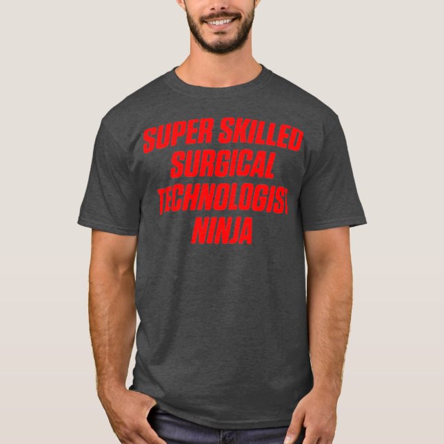 Surgical Technologist Skilled Scrub Tech T-Shirt (Front)