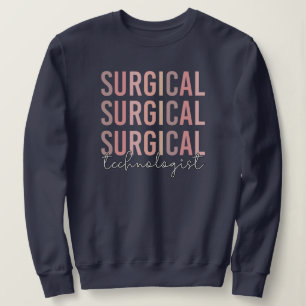 Surgical Technologist Surgical Tech Surgery Tech Sweatshirt