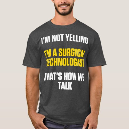 Surgical Technologist Yelling Scrub Tech T_Shirt