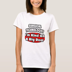 Surgical Technologists .. Big Deal T-Shirt