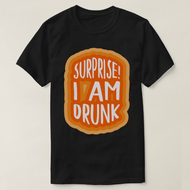 Surprise I am drunk 2 T-Shirt (Design Front)