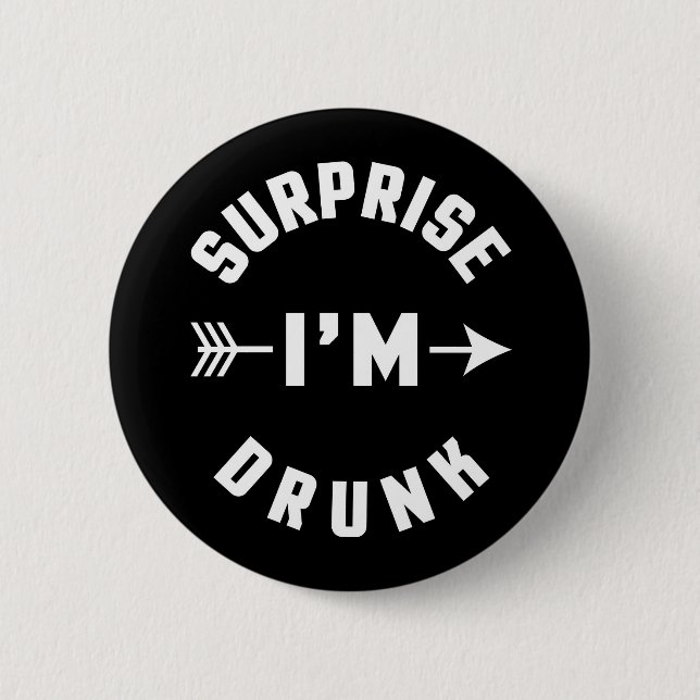 Surprise I'm Drunk Funny Quote Button (Front)