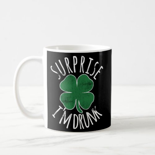 Surprise IM Drunk Shamrock St PatrickS Day Drink Coffee Mug