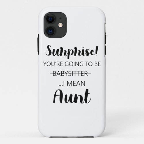 Surprise Youre Going To Be Babysitter Aunt  iPhone 11 Case