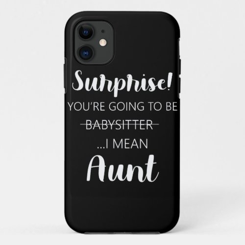 Surprise Youre Going To Be Babysitter Aunt  iPhone 11 Case